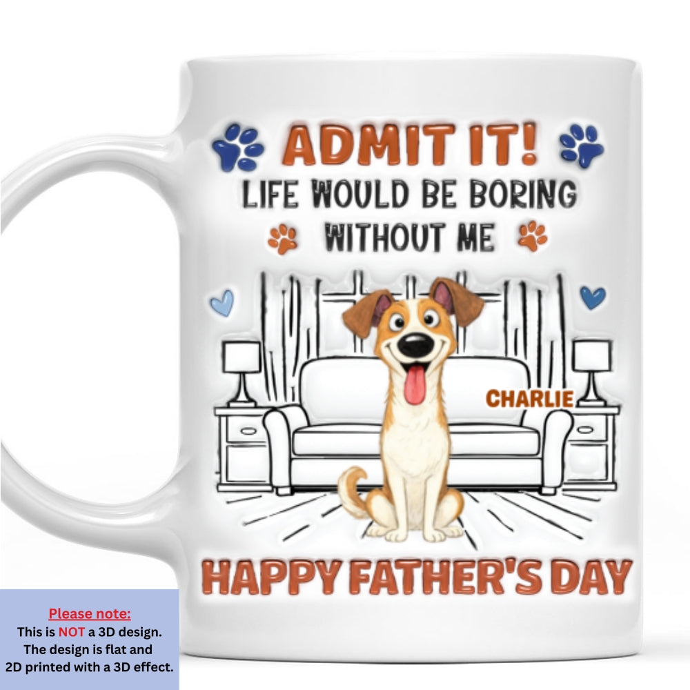 Admit It Crazy Funny Pet Ver Dad - Personalized Custom 3D Inflated Effect Coffee Mug