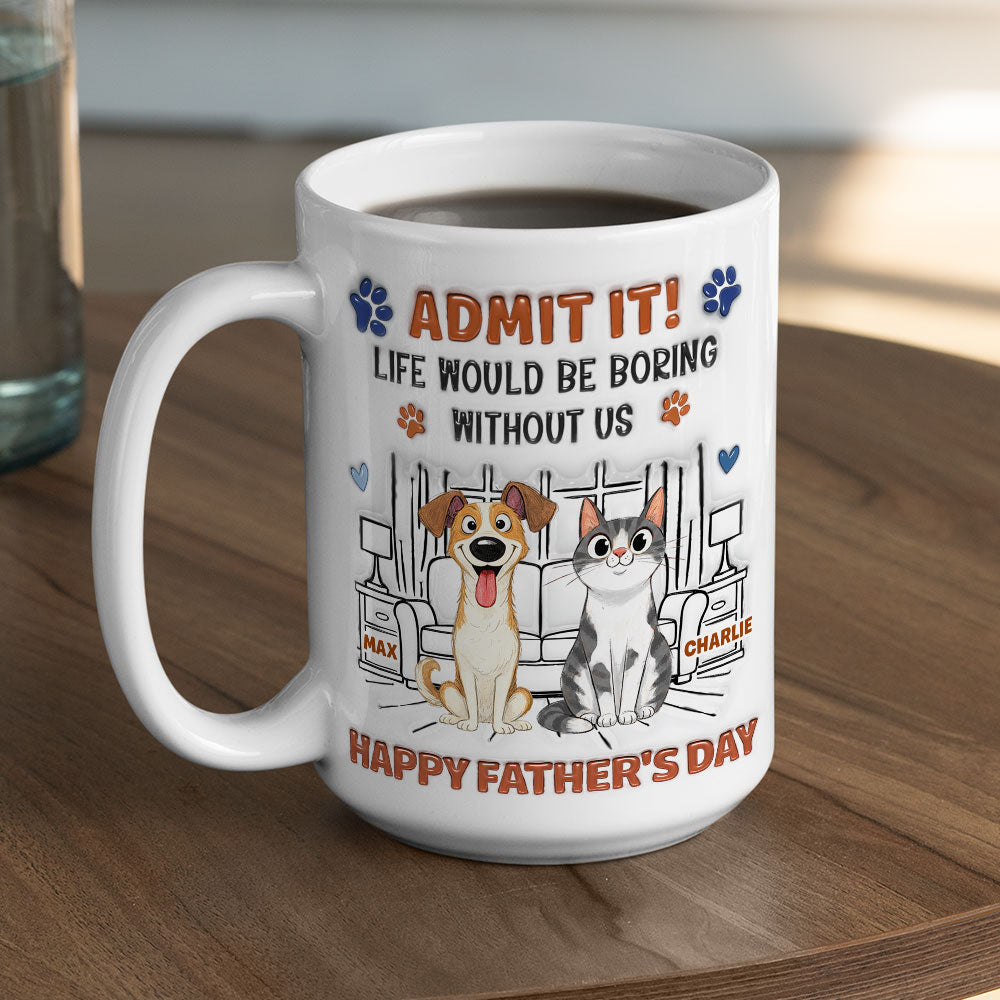 Admit It Crazy Funny Pet Ver Dad - Personalized Custom 3D Inflated Effect Coffee Mug