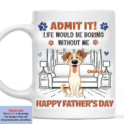 Admit It Crazy Funny Pet Ver Dad - Personalized Custom 3D Inflated Effect Coffee Mug