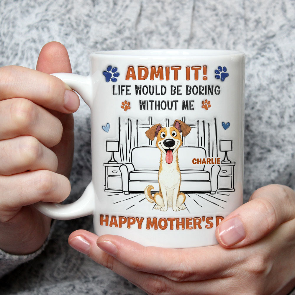 Admit It Crazy Funny Dog - Personalized Custom 3D Inflated Effect Coffee Mug