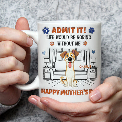 Admit It Crazy Funny Dog - Personalized Custom 3D Inflated Effect Coffee Mug