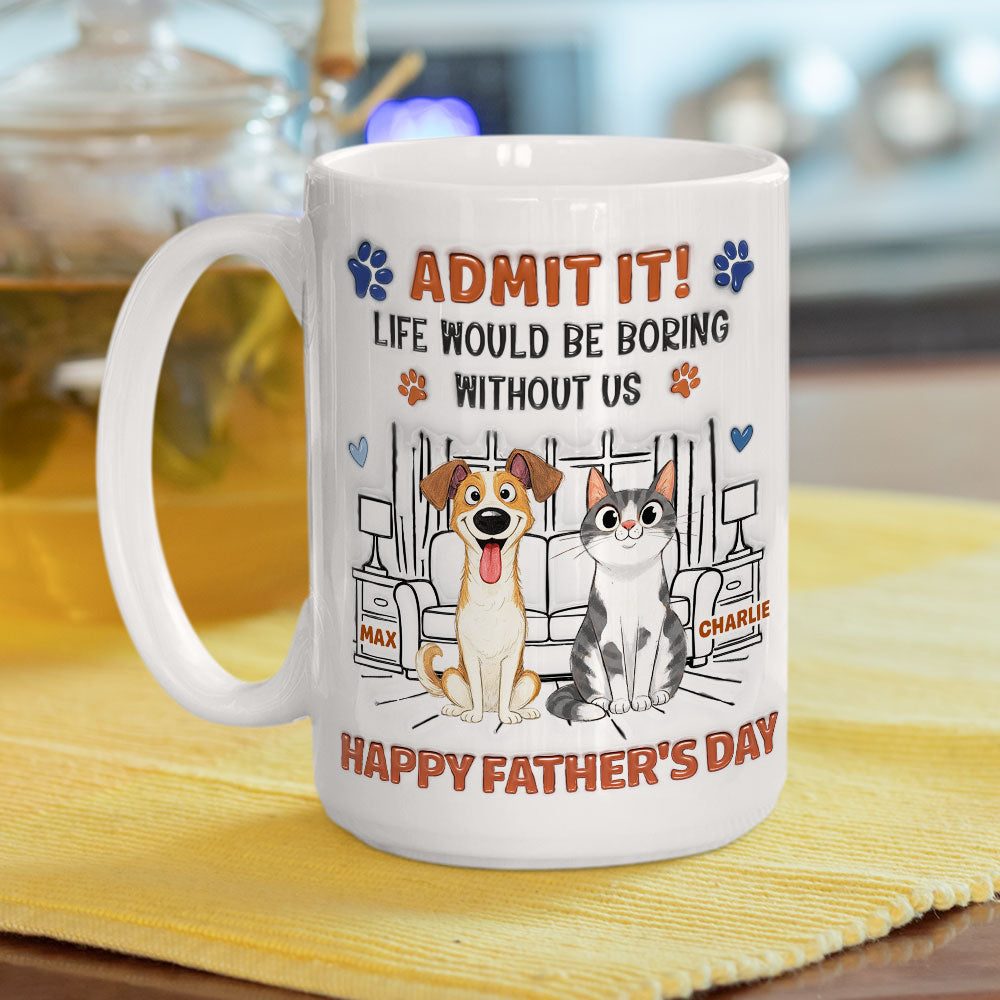 Admit It Crazy Funny Pet Ver Dad - Personalized Custom 3D Inflated Effect Coffee Mug