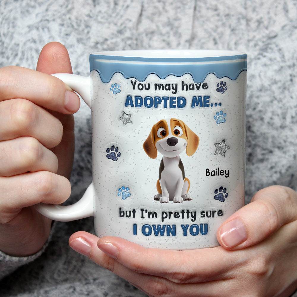 You May Have Adopted - Personalized Custom 3D Inflated Effect Coffee Mug