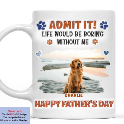 Admit It Crazy Funny Dog Ver Dad Photo - Personalized Custom 3D Inflated Effect Coffee Mug