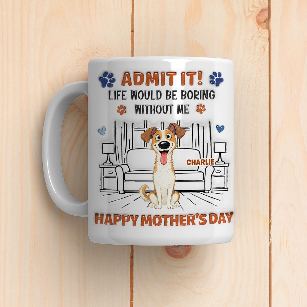 Admit It Crazy Funny Dog - Personalized Custom 3D Inflated Effect Coffee Mug