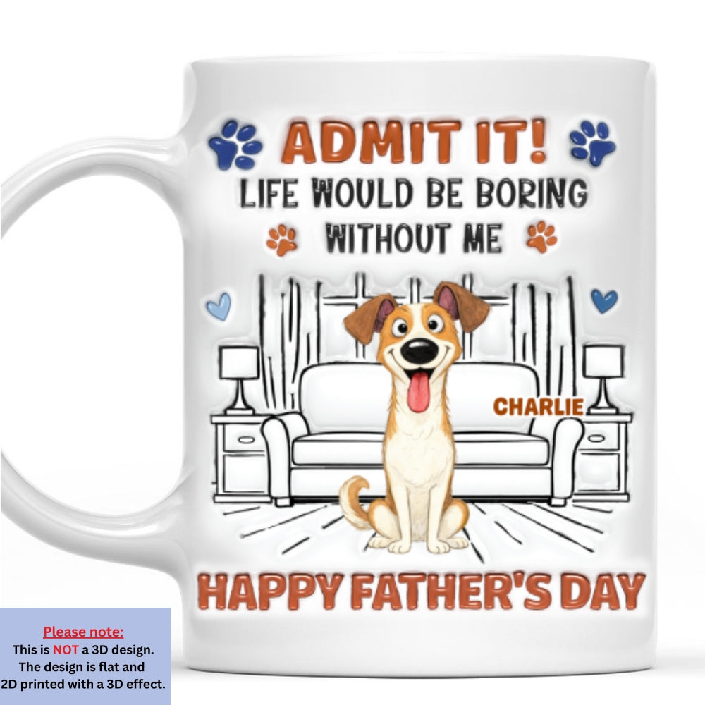 Admit It Crazy Funny Dog Ver Dad - Personalized Custom 3D Inflated Effect Coffee Mug