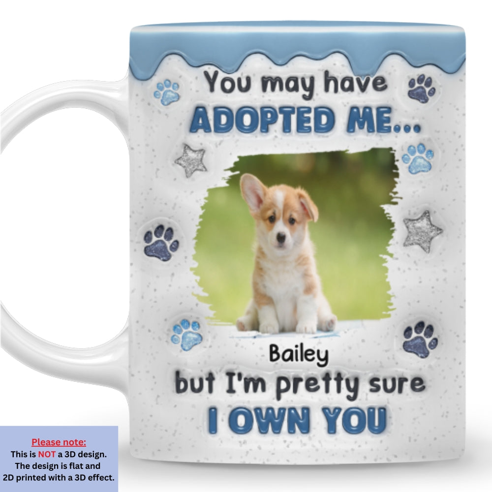 You May Have Adopted Photo - Personalized Custom 3D Inflated Effect Coffee Mug