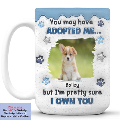 You May Have Adopted Photo - Personalized Custom 3D Inflated Effect Coffee Mug