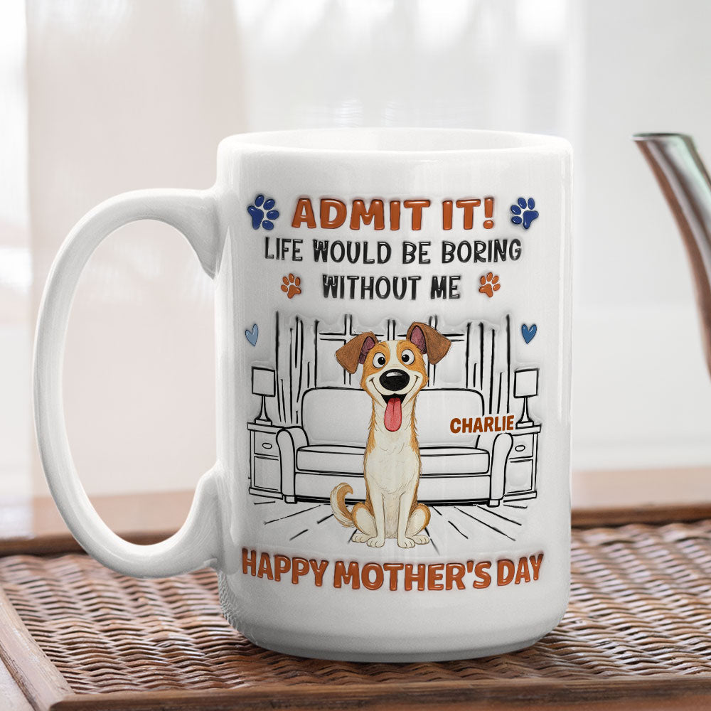 Admit It Crazy Funny Dog - Personalized Custom 3D Inflated Effect Coffee Mug