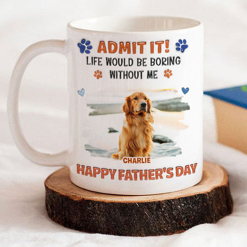 Admit It Crazy Funny Dog Ver Dad Photo - Personalized Custom 3D Inflated Effect Coffee Mug