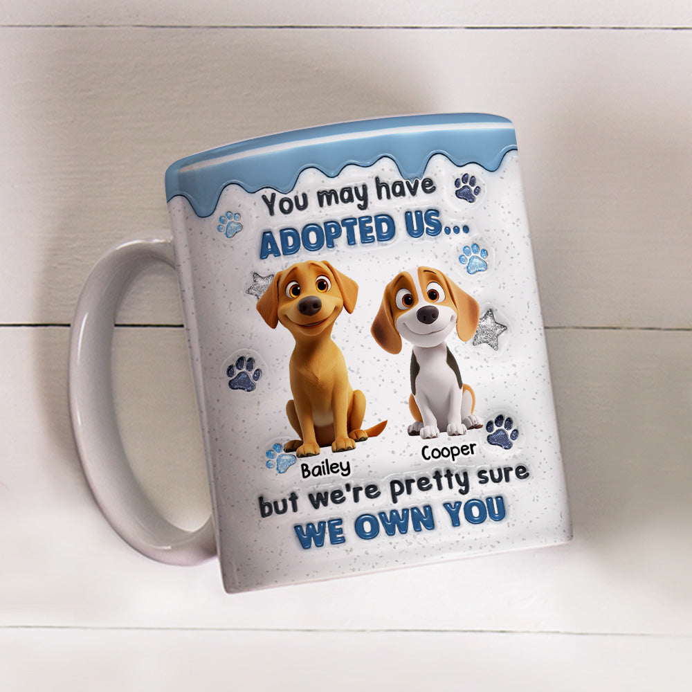You May Have Adopted - Personalized Custom 3D Inflated Effect Coffee Mug