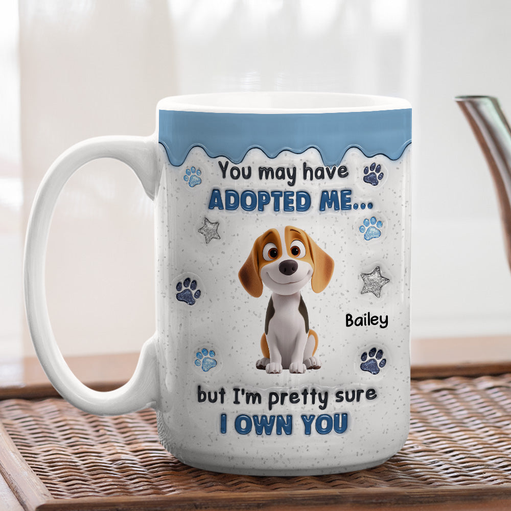 You May Have Adopted - Personalized Custom 3D Inflated Effect Coffee Mug
