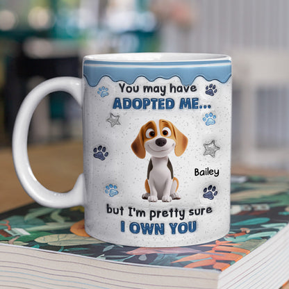 You May Have Adopted - Personalized Custom 3D Inflated Effect Coffee Mug