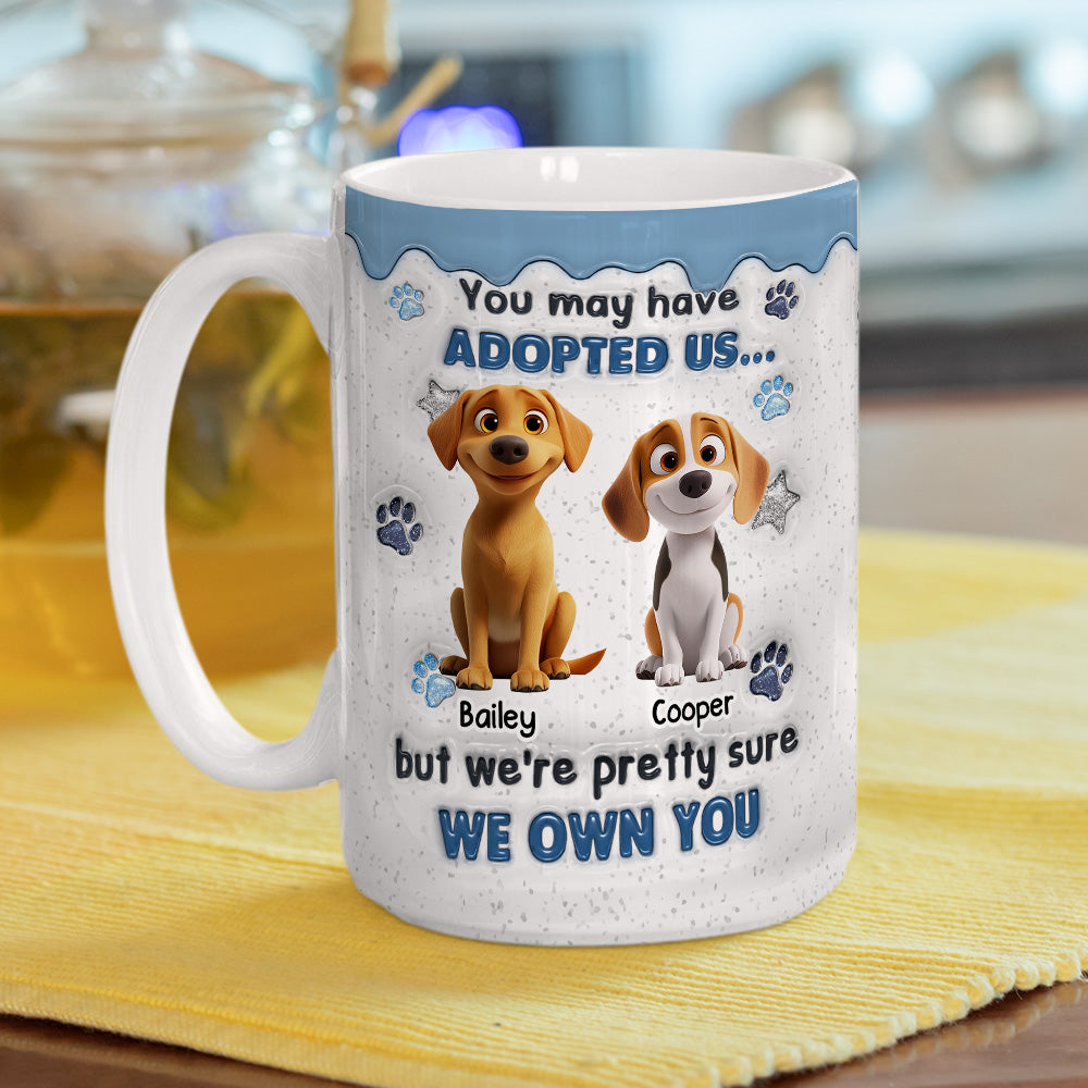 You May Have Adopted - Personalized Custom 3D Inflated Effect Coffee Mug