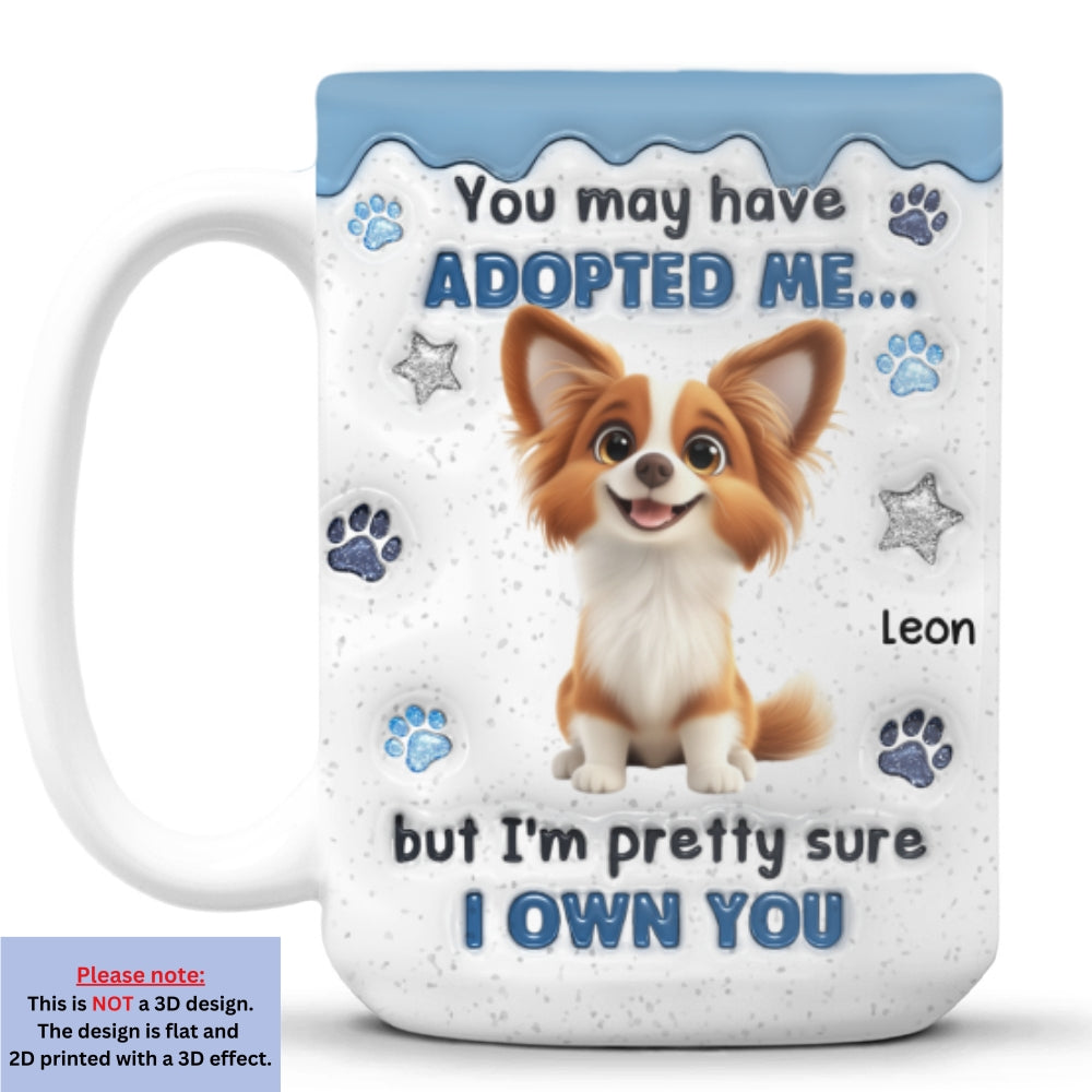 You May Have Adopted - Personalized Custom 3D Inflated Effect Coffee Mug
