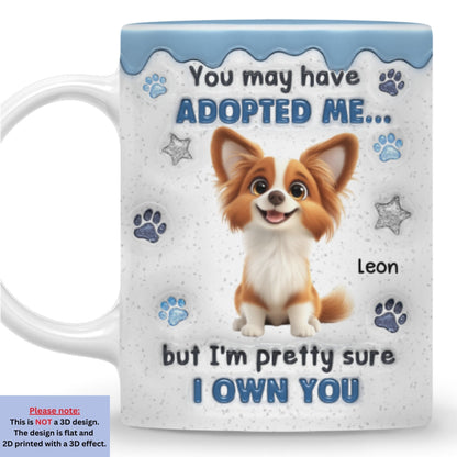 You May Have Adopted - Personalized Custom 3D Inflated Effect Coffee Mug